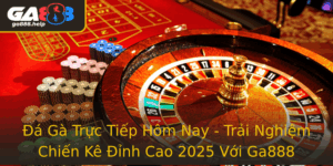 A Ga Truc Tiep Hom Nay Trai Nghiem Chien Ke Inh Cao 2025 Voi Ga888