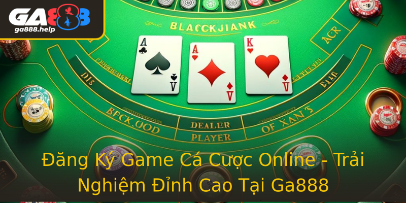 Đăng Ký Game Cá Cược Online - Trải Nghiệm Đỉnh Cao Tại Ga888