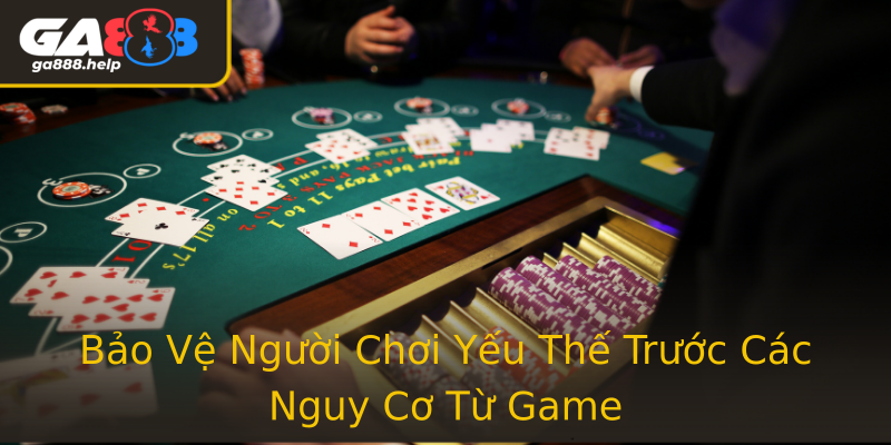 Bảo Vệ Người Chơi Yếu Thế Trước Các Nguy Cơ Từ Game