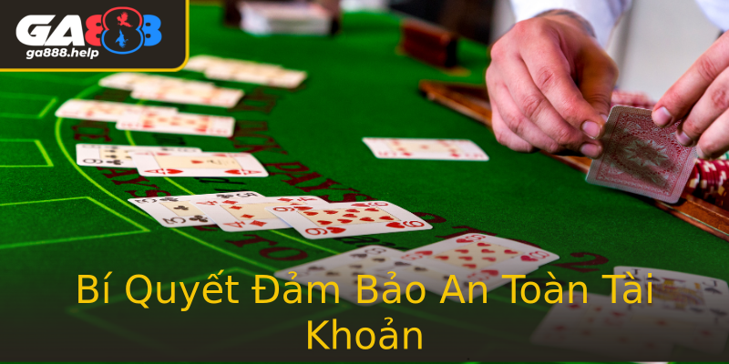 Bí Quyết Đảm Bảo An Toàn Tài Khoản