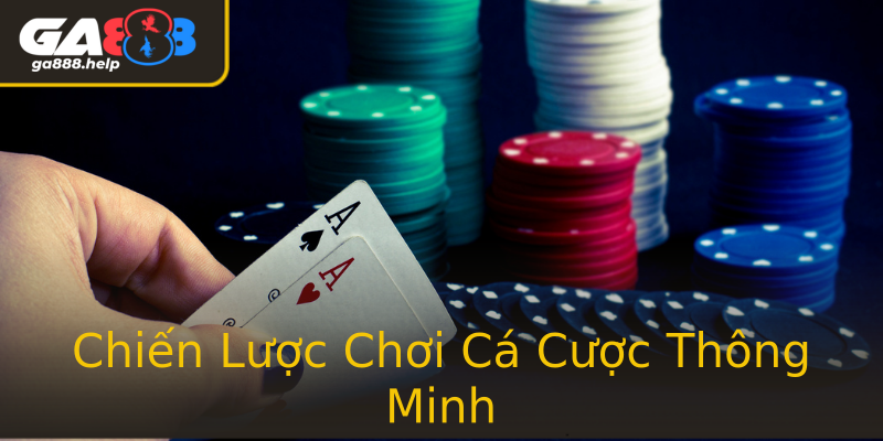 Chiến Lược Chơi Cá Cược Thông Minh
