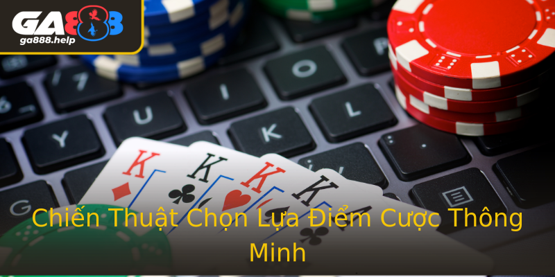 Chiến Thuật Chọn Lựa Điểm Cược Thông Minh Chiến Thuật Chọn Lựa Điểm Cược Thông Minh