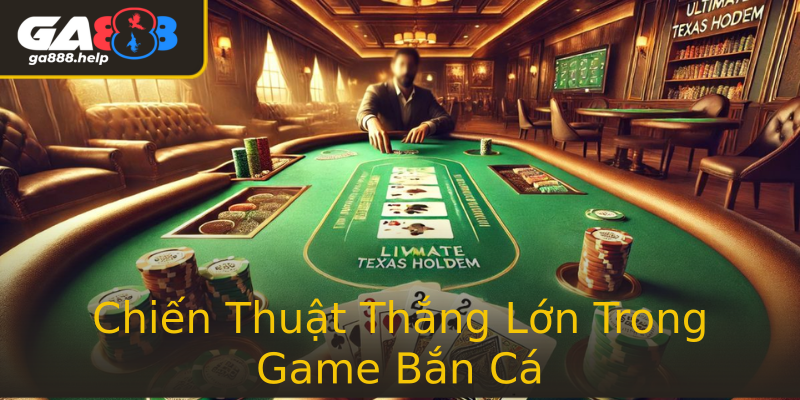 Chiến Thuật Thắng Lớn Trong Game Bắn Cá Chiến Thuật Thắng Lớn Trong Game Bắn Cá