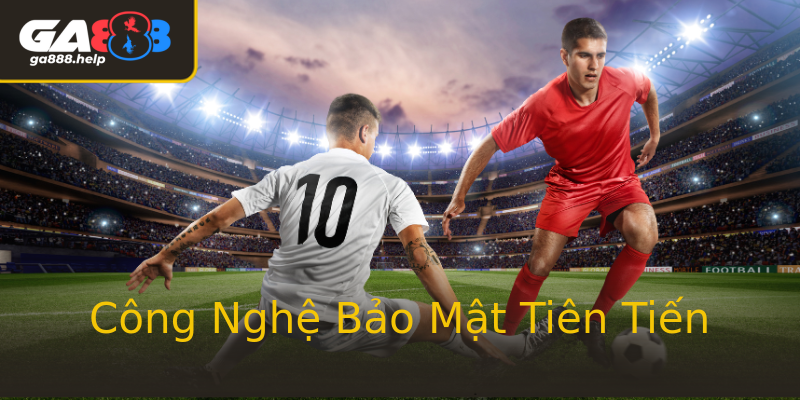 Công Nghệ Bảo Mật Tiên Tiến
