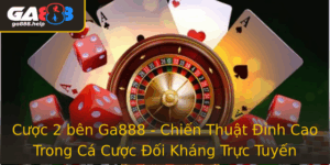 Cuoc 2 Ben Ga888 Chien Thuat Inh Cao Trong Ca Cuoc Oi Khang Truc Tuyen