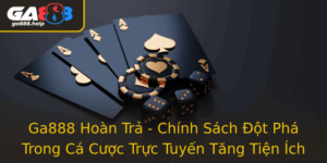Ga888 Hoan Tra Chinh Sach Ot Pha Trong Ca Cuoc Truc Tuyen Tang Tien Ich Cho Nguoi Choi