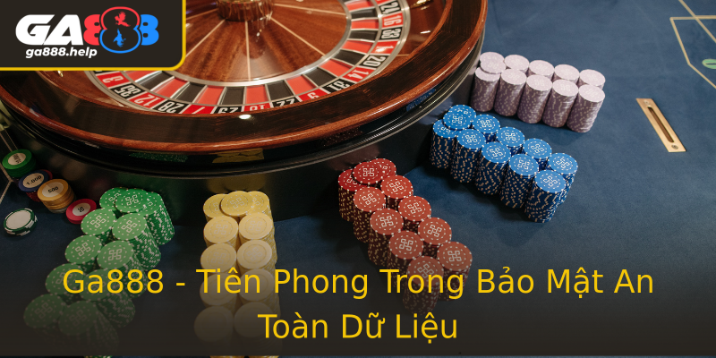 Ga888 - Tiên Phong Trong Bảo Mật An Toàn Dữ Liệu