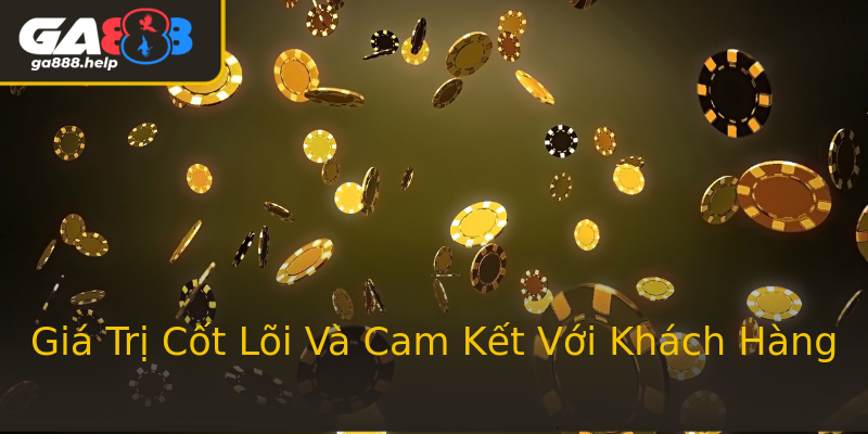 Giá Trị Cốt Lõi Và Cam Kết Với Khách Hàng Giá Trị Cốt Lõi Và Cam Kết Với Khách Hàng