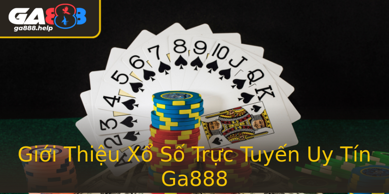 Giới Thiệu Xổ Số Trực Tuyến Uy Tín Ga888 Giới Thiệu Xổ Số Trực Tuyến Uy Tín Ga888