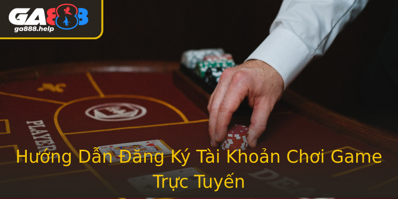 Hướng Dẫn Đăng Ký Tài Khoản Chơi Game Trực Tuyến Hướng Dẫn Đăng Ký Tài Khoản Chơi Game Trực Tuyến