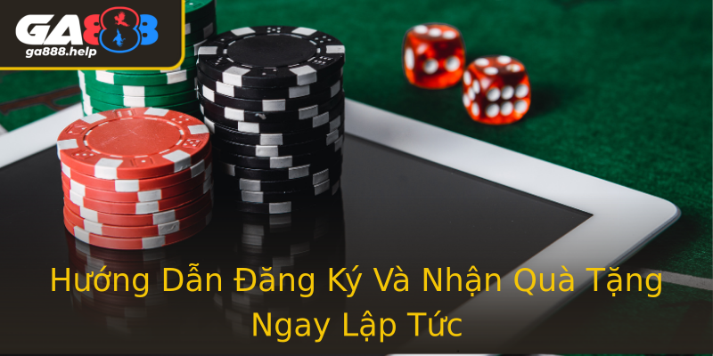 Hướng Dẫn Đăng Ký Và Nhận Quà Tặng Ngay Lập Tức Hướng Dẫn Đăng Ký Và Nhận Quà Tặng Ngay Lập Tức