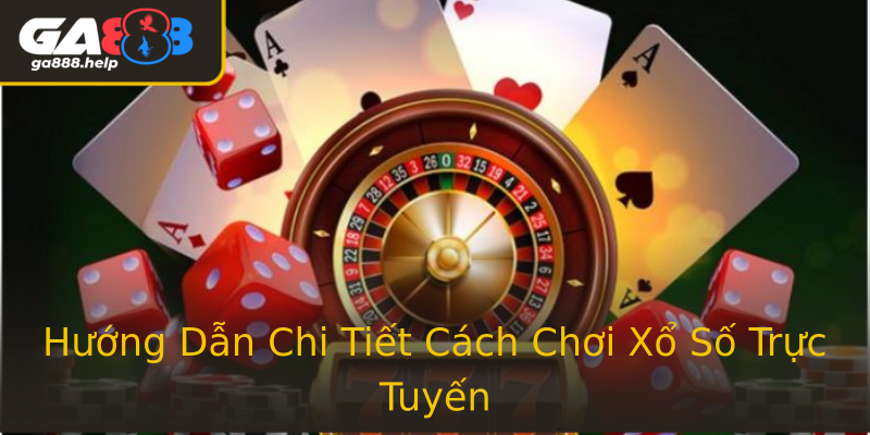 Hướng Dẫn Chi Tiết Cách Chơi Xổ Số Trực Tuyến Hướng Dẫn Chi Tiết Cách Chơi Xổ Số Trực Tuyến
