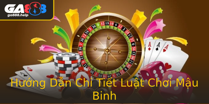 Hướng Dẫn Chi Tiết Luật Chơi Mậu Binh