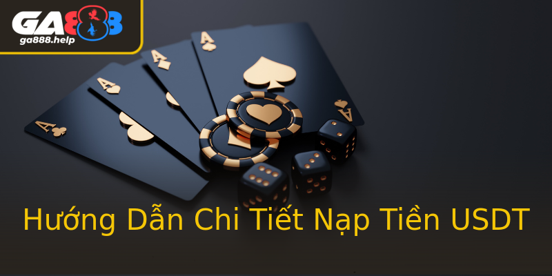 Hướng Dẫn Chi Tiết Nạp Tiền USDT Hướng Dẫn Chi Tiết Nạp Tiền USDT