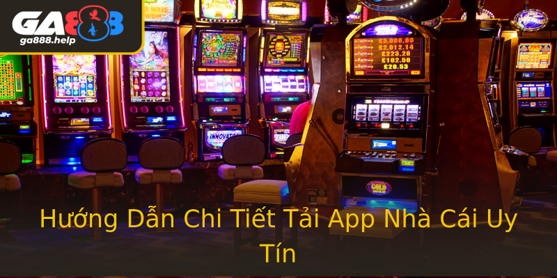 Hướng Dẫn Chi Tiết Tải App Nhà Cái Uy Tín