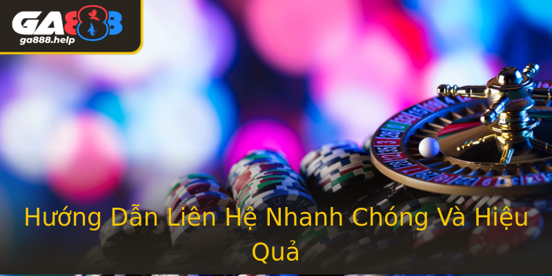 Hướng Dẫn Liên Hệ Nhanh Chóng Và Hiệu Quả