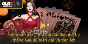 Ket Qua Xo So Co Hoi Oi Oi Nho He Thong Ga888 Hien Ai Va Tien Ich
