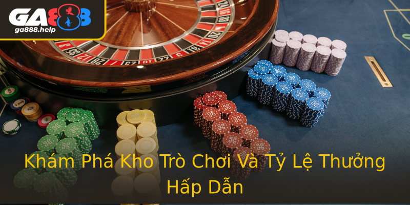 Khám Phá Kho Trò Chơi Và Tỷ Lệ Thưởng Hấp Dẫn