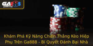 Kham Pha Ky Nang Chien Thang Keo Hiep Phu Tren Ga888 Bi Quyet Anh Bai Nha Cai De Dang
