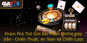 Kham Pha The Gioi Bai Phom Online Hap Dan Chien Thuat An Toan Va Chien Luoc Ga888