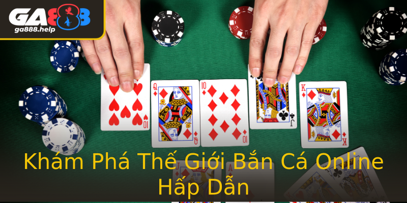 Khám Phá Thế Giới Bắn Cá Online Hấp Dẫn