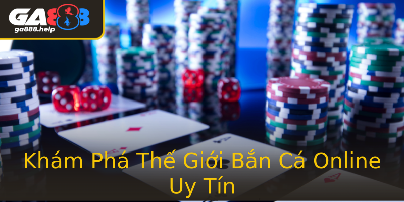 Khám Phá Thế Giới Bắn Cá Online Uy Tín Khám Phá Thế Giới Bắn Cá Online Uy Tín