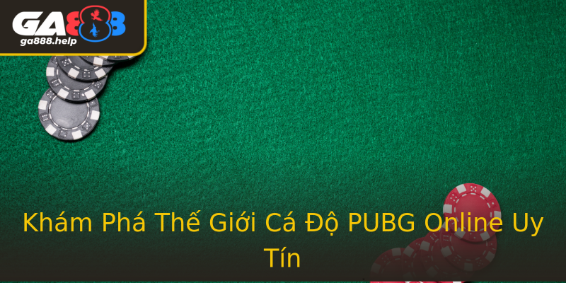 Khám Phá Thế Giới Cá Độ PUBG Online Uy Tín Khám Phá Thế Giới Cá Độ PUBG Online Uy Tín
