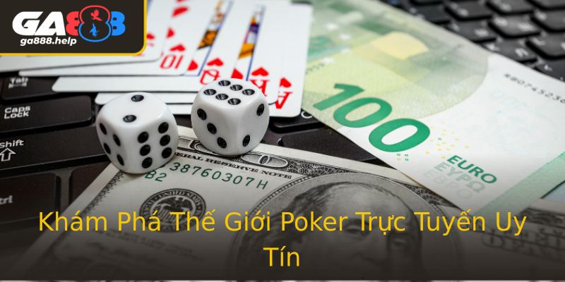 Khám Phá Thế Giới Poker Trực Tuyến Uy Tín Khám Phá Thế Giới Poker Trực Tuyến Uy Tín