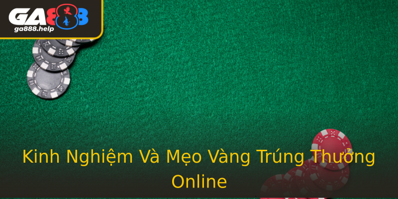 Kinh Nghiệm Và Mẹo Vàng Trúng Thưởng Online Kinh Nghiệm Và Mẹo Vàng Trúng Thưởng Online