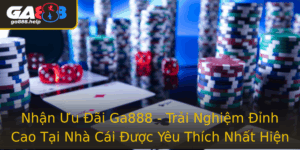 Nhan Uu Ai Ga888 Trai Nghiem Inh Cao Tai Nha Cai Uoc Yeu Thich Nhat Hien Nay
