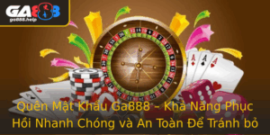 Quen Mat Khau Ga888 Kha Nang Phuc Hoi Nhanh Chong Va An Toan E Tranh Bo Lo Cac Co Hoi Giai Tri