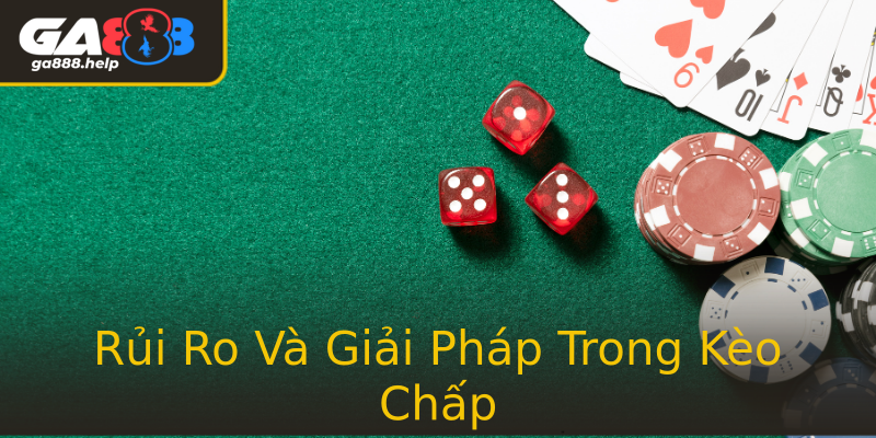 Rủi Ro Và Giải Pháp Trong Kèo Chấp Rủi Ro Và Giải Pháp Trong Kèo Chấp