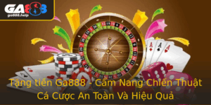 Tang Tien Ga888 Cam Nang Chien Thuat Ca Cuoc An Toan Va Hieu Qua