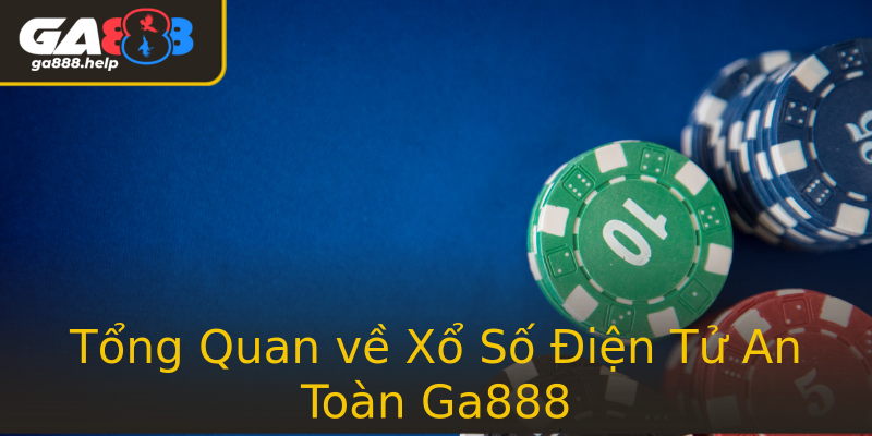 Tổng Quan về Xổ Số Điện Tử An Toàn Ga888 Tổng Quan về Xổ Số Điện Tử An Toàn Ga888
