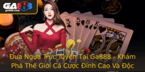 Ua Ngua Truc Tuyen Tai Ga888 Kham Pha The Gioi Ca Cuoc Inh Cao Va Oc Ao